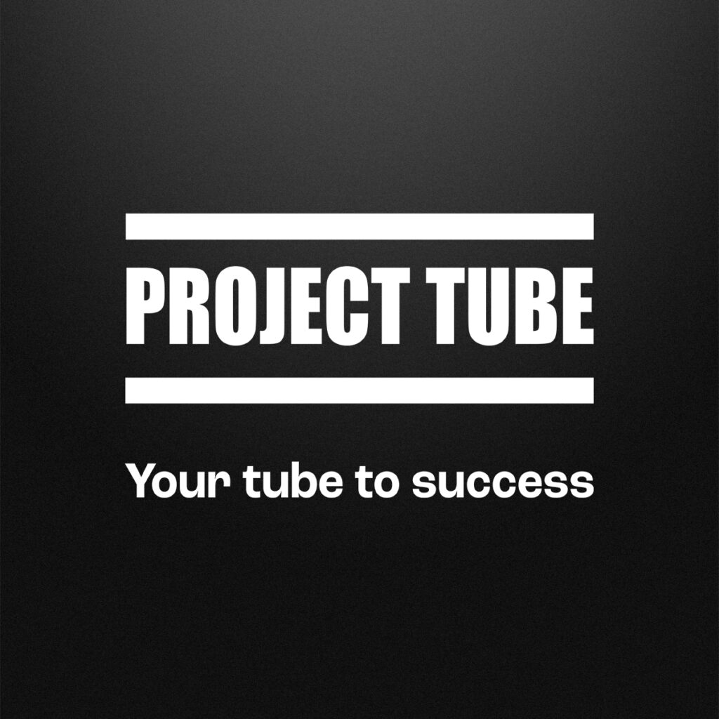 Project Tube – Your tube to success